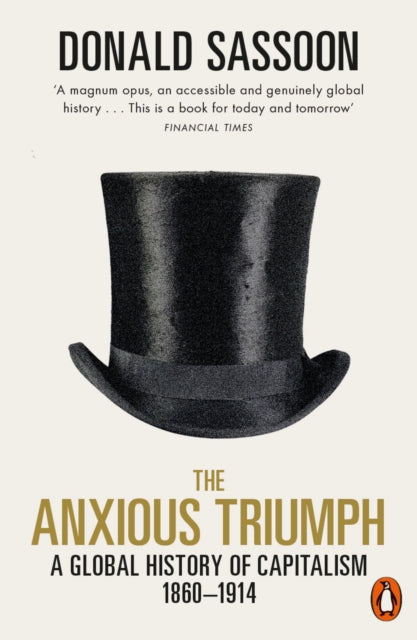 Anxious Triumph: A Global History of Capitalism, 1860-1914