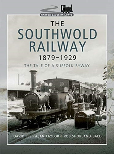 Southwold Railway 1879-1929: The Tale of a Suffolk Byway