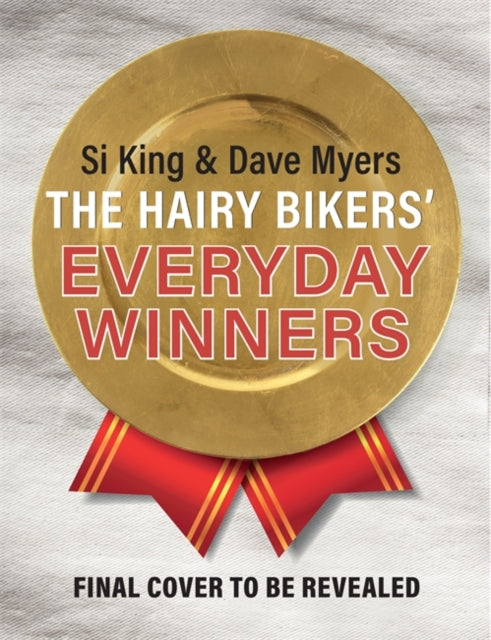Hairy Bikers' Everyday Winners: 100 simple and delicious recipes to fire up your favourites!