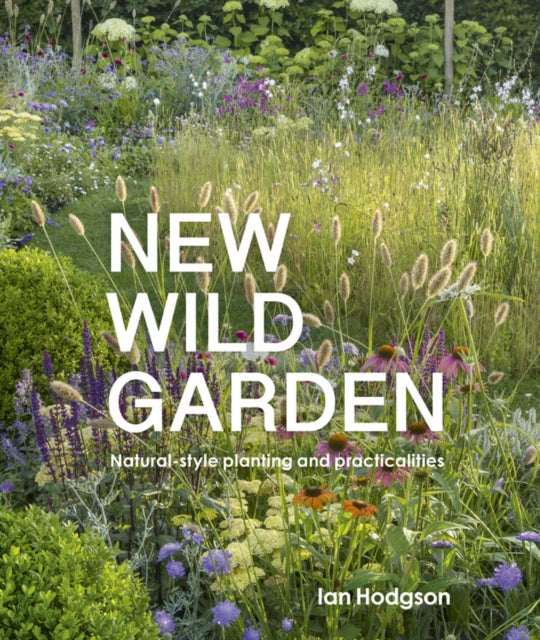 New Wild Garden: Natural-style planting and practicalities