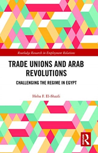 Trade Unions and Arab Revolutions: Challenging the Regime in Egypt