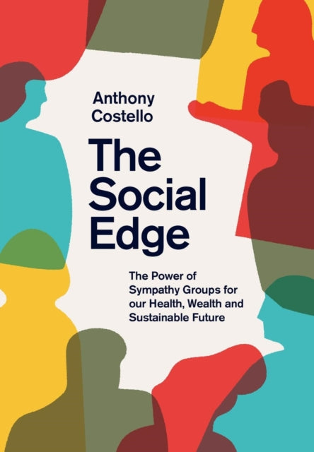 Social Edge: The Power of Sympathy Groups for Our Health, Wealth and Sustainable Future