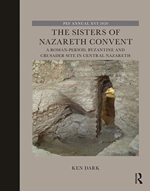 Sisters of Nazareth Convent: A Roman-period, Byzantine, and Crusader site in central Nazareth