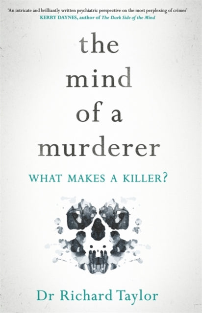 Mind of a Murderer: A glimpse into the darkest corners of the human psyche, from a leading forensic psychiatrist