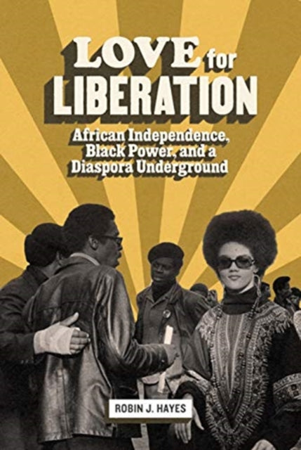 Love for Liberation: African Independence, Black Power, and a Diaspora Underground