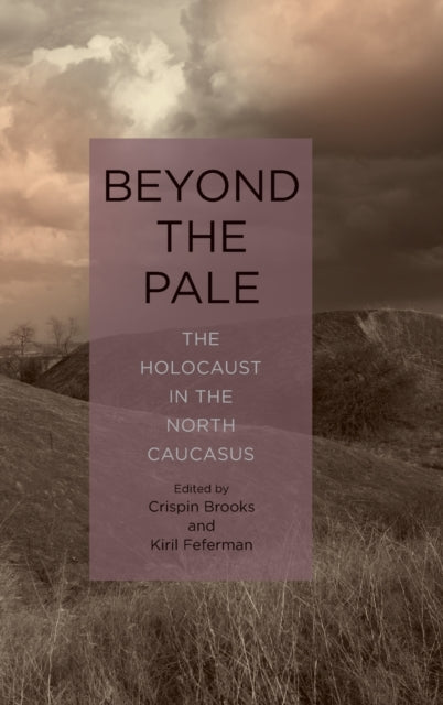 Beyond the Pale - The Holocaust in the North Caucasus