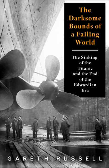 Darksome Bounds of a Failing World: The Sinking of the "Titanic" and the End of the Edwardian Era