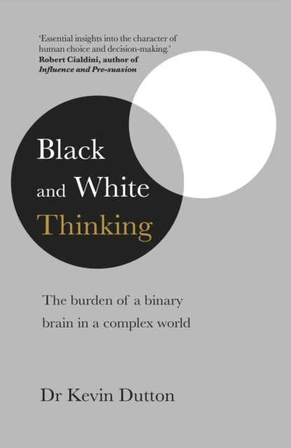 Black and White Thinking: The burden of a binary brain in a complex world