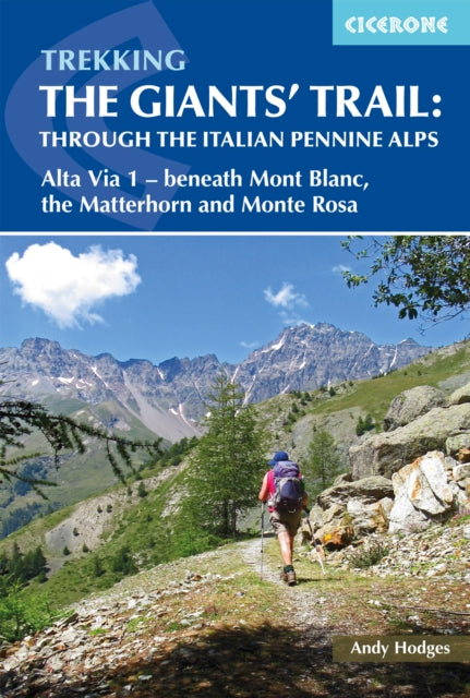 Trekking the Giants' Trail: Alta Via 1 through the Italian Pennine Alps: Beneath Mont Blanc, the Matterhorn and Monte Rosa