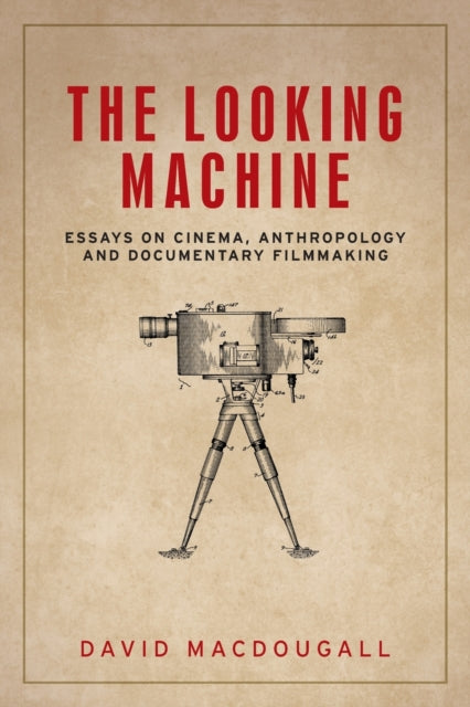 Looking Machine: Essays on Cinema, Anthropology and Documentary Filmmaking