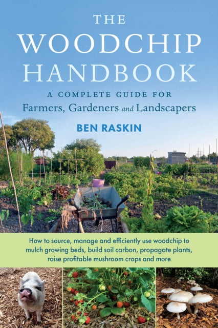 Woodchip Handbook: A Complete Guide for Farmers, Gardeners and Landscapers