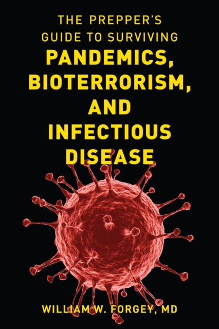 Prepper's Guide to Surviving Pandemics, Bioterrorism, and Infectious Disease