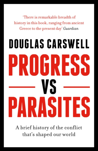 Progress Vs Parasites: A Brief History of the Conflict that's Shaped our World