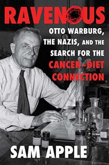 Ravenous: Otto Warburg, the Nazis, and the Search for the Cancer-Diet Connection