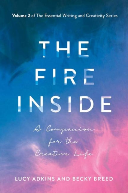 Fire Inside: A Companion for the Creative Life