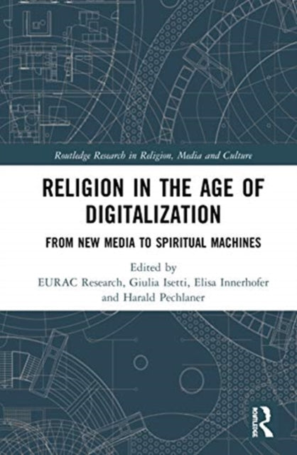 Religion in the Age of Digitalization: From New Media to Spiritual Machines