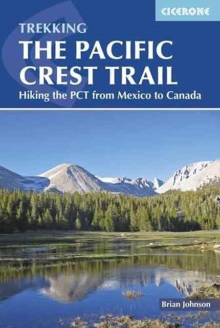 Pacific Crest Trail: Hiking the PCT from Mexico to Canada