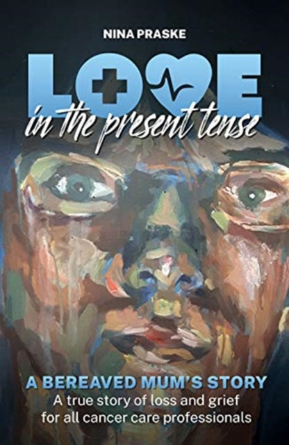 Love in the Present Tense: A Bereaved Mum's Story