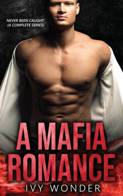 Mafia Romance: Never Been Caught (A Complete Series)