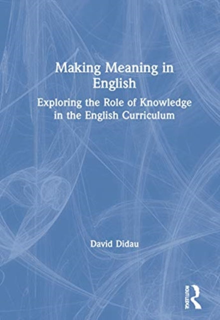 Making Meaning in English: Exploring the Role of Knowledge in the English Curriculum