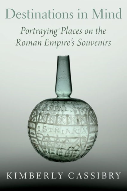 Destinations in Mind: Portraying Places on the Roman Empire's Souvenirs