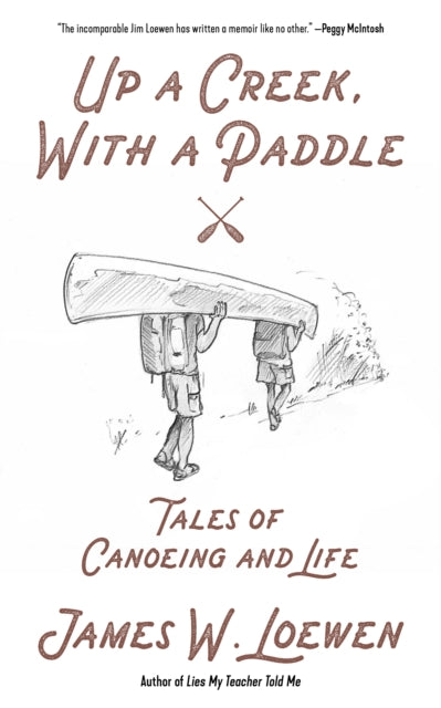 Up A Creek, With A Paddle: Tales of Canoeing and Life