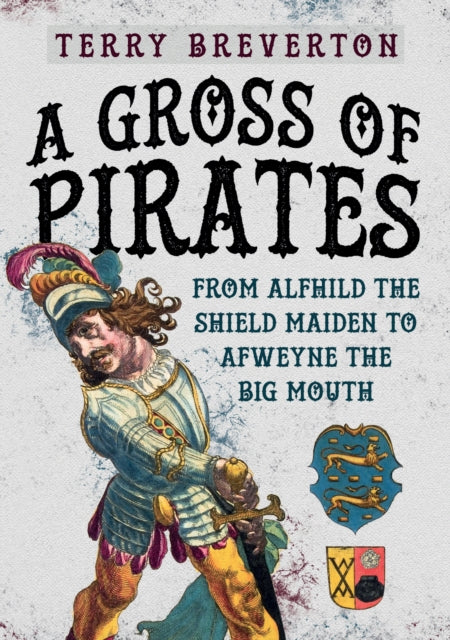 Gross of Pirates: From Alfhild the Shield Maiden to Afweyne the Big Mouth