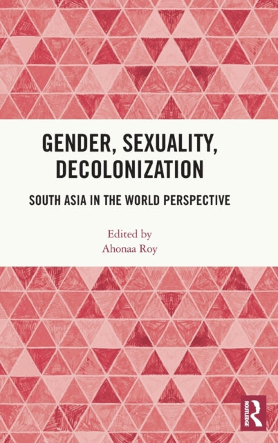 Gender, Sexuality, Decolonization: South Asia in the World Perspective