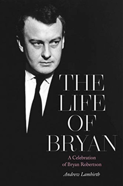 Life of Bryan: A Celebration of Bryan Robertson