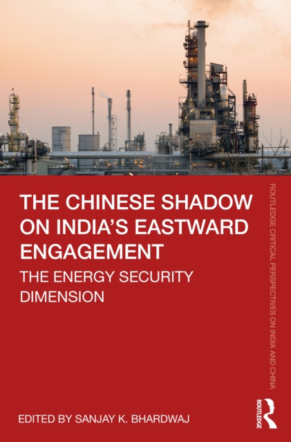 Chinese Shadow on India's Eastward Engagement: The Energy Security Dimension