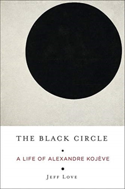Black Circle: A Life of Alexandre Kojeve