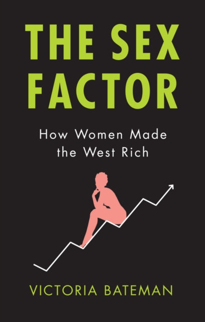Sex Factor: How Women Made the West Rich