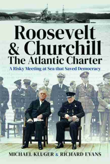 Roosevelt's and Churchill's Atlantic Charter: A Risky Meeting at Sea that Saved Democracy