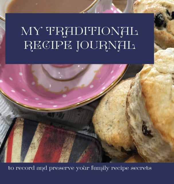 Traditional Recipe Journal: to record and preserve your family recipe secrets