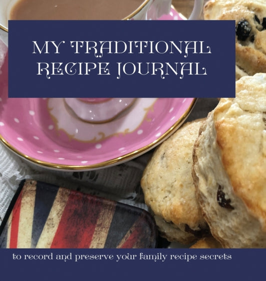 Traditional Recipe Journal: to record and preserve your family recipe secrets