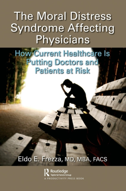 Moral Distress Syndrome Affecting Physicians: How Current Healthcare is Putting Doctors and Patients at Risk