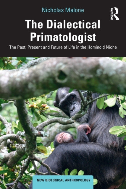 Dialectical Primatologist: The Past, Present and Future of Life in the Hominoid Niche