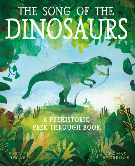 Song of the Dinosaurs: A Prehistoric Peek-Through Book