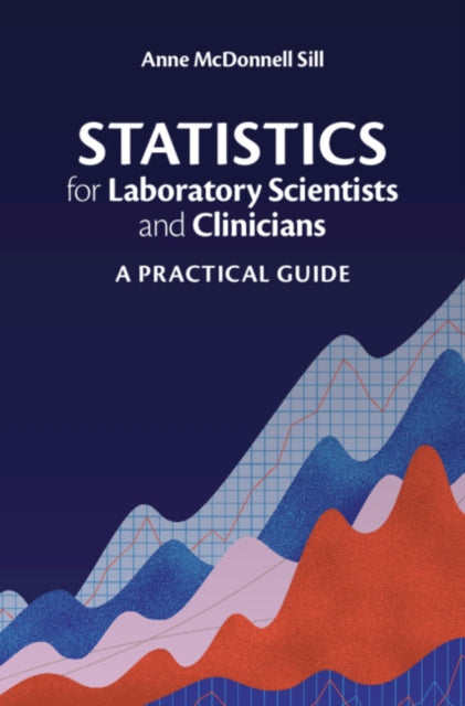 Statistics for Laboratory Scientists and Clinicians: A Practical Guide