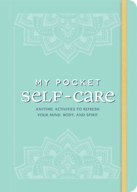 My Pocket Self-Care: Anytime Activities to Refresh Your Mind, Body, and Spirit