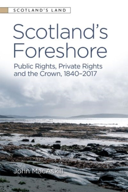 Scotland's Foreshore: Public Rights, Private Rights and the Crown 1840 - 2017