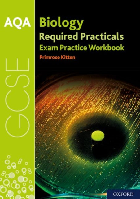 AQA GCSE Biology Required Practicals Exam Practice Workbook: With all you need to know for your 2021 assessments