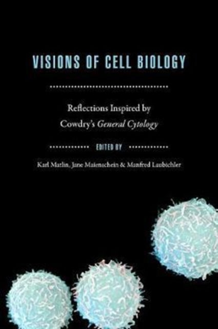 Visions of Cell Biology: Reflections Inspired by Cowdry's "General Cytology"