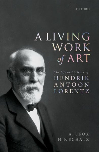 Living Work of Art: The Life and Science of Hendrik Antoon Lorentz