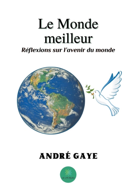 Le Monde meilleur: Reflexions sur l'avenir du monde