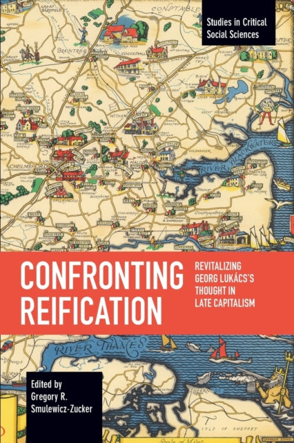 Confronting Reification: Revitalizing Georg Lukacs's Thought in Late Capitalism