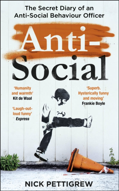 Anti-Social: the Sunday Times-bestselling diary of an anti-social behaviour officer