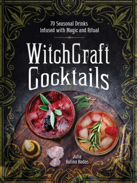 WitchCraft Cocktails: 70 Seasonal Drinks Infused with Magic & Ritual