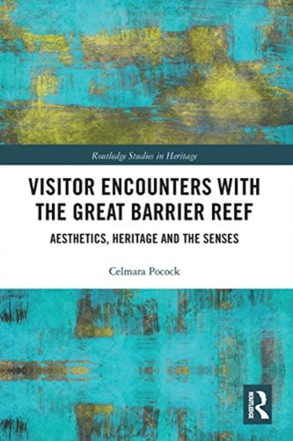Visitor Encounters with the Great Barrier Reef: Aesthetics, Heritage, and the Senses