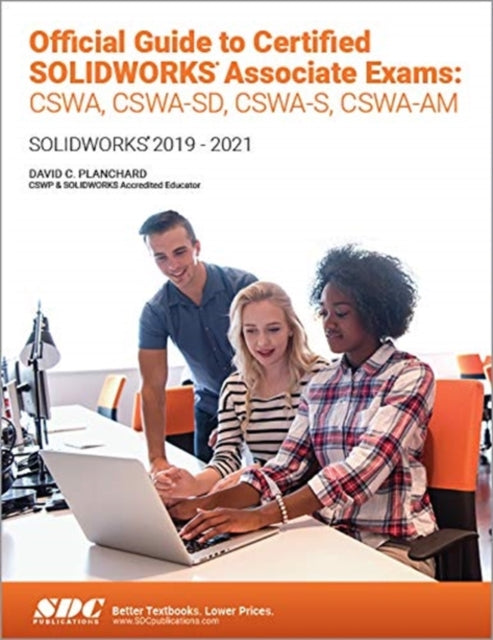 Official Guide to Certified SOLIDWORKS Associate Exams: CSWA, CSWA-SD, CSWSA-S, CSWA-AM: SOLIDWORKS 2019-2021